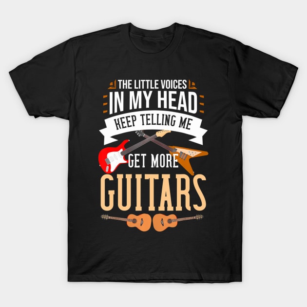 The Little Voices In My Head Keep Telling Me Get More Guitar T-Shirt by mccloysitarh